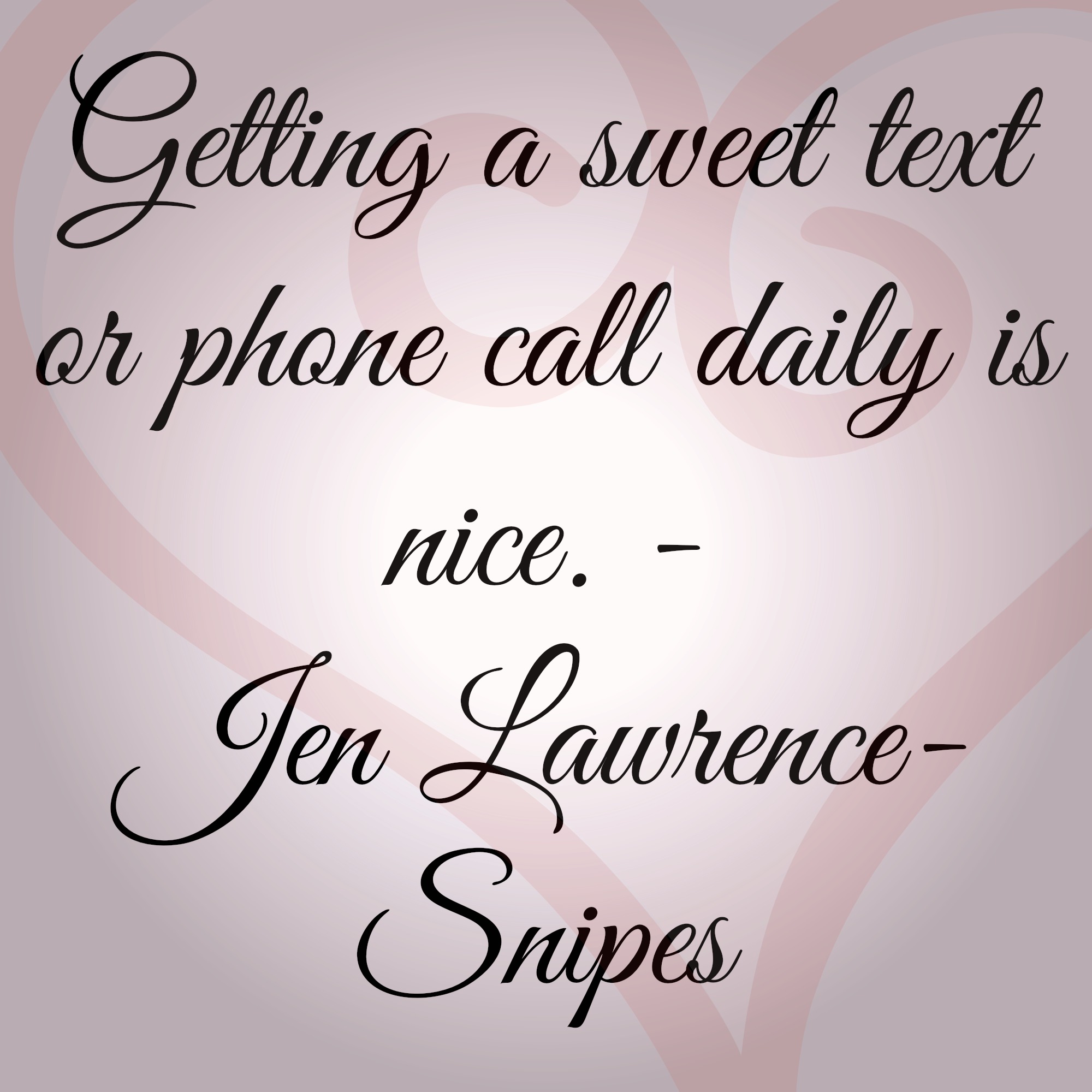 Getting a sweet text or phone call daily is nice.