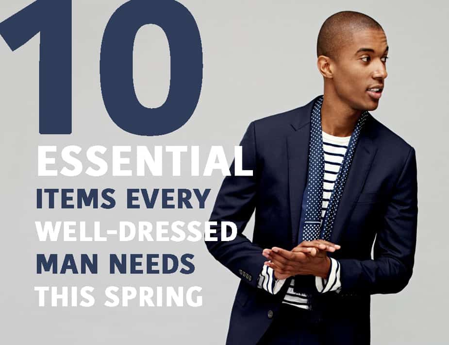 10 Essential Items Every Well-Dressed Man Needs This Spring