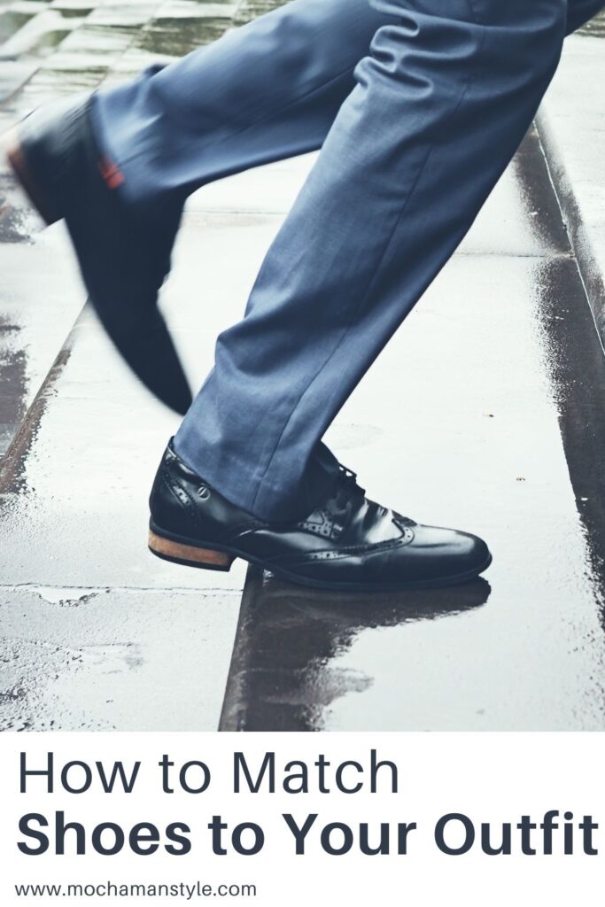 How to Match Shoes to Your Outfit Mocha Man Style
